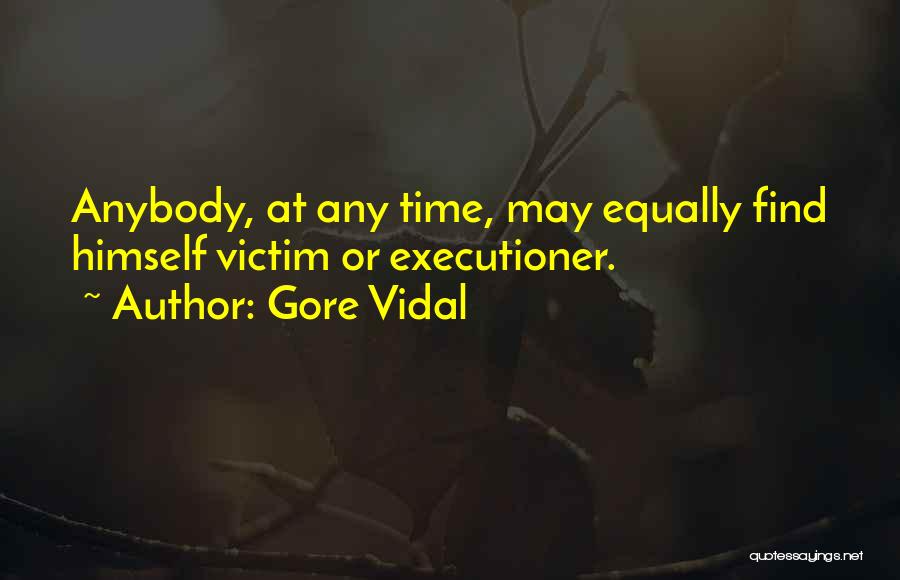 Executioners Quotes By Gore Vidal