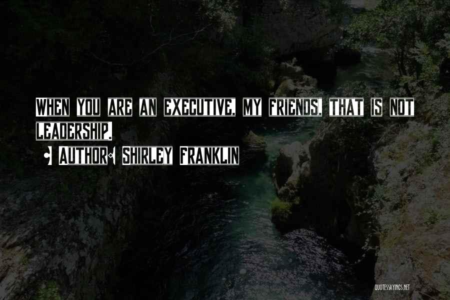 Executive Leadership Quotes By Shirley Franklin