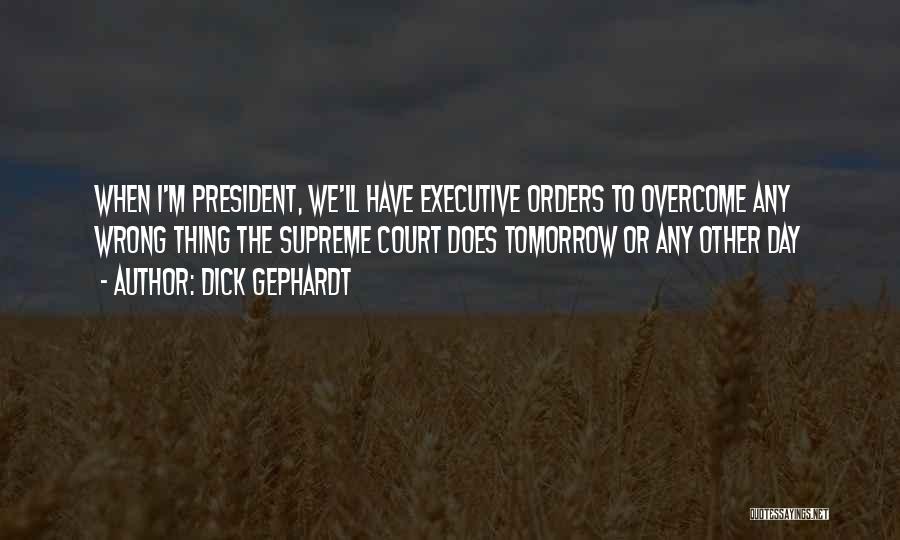 Executive Orders Quotes By Dick Gephardt