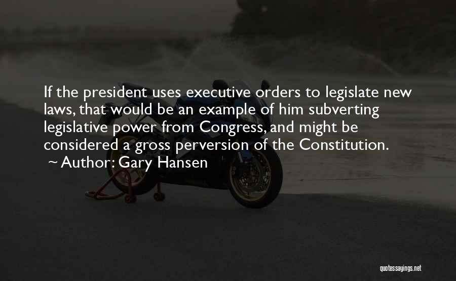 Executive Orders Quotes By Gary Hansen