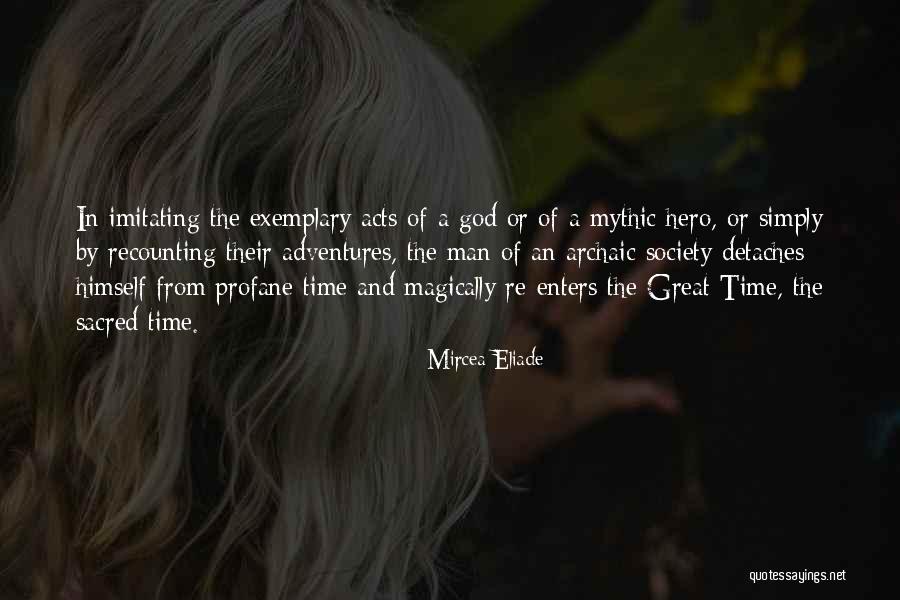 Exemplary Quotes By Mircea Eliade Exemplary Quotes By Mircea Eliade