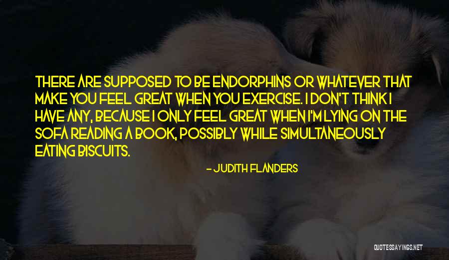 Exercise And Endorphins Quotes By Judith Flanders Exercise And Endorphins Quotes By Judith Flanders