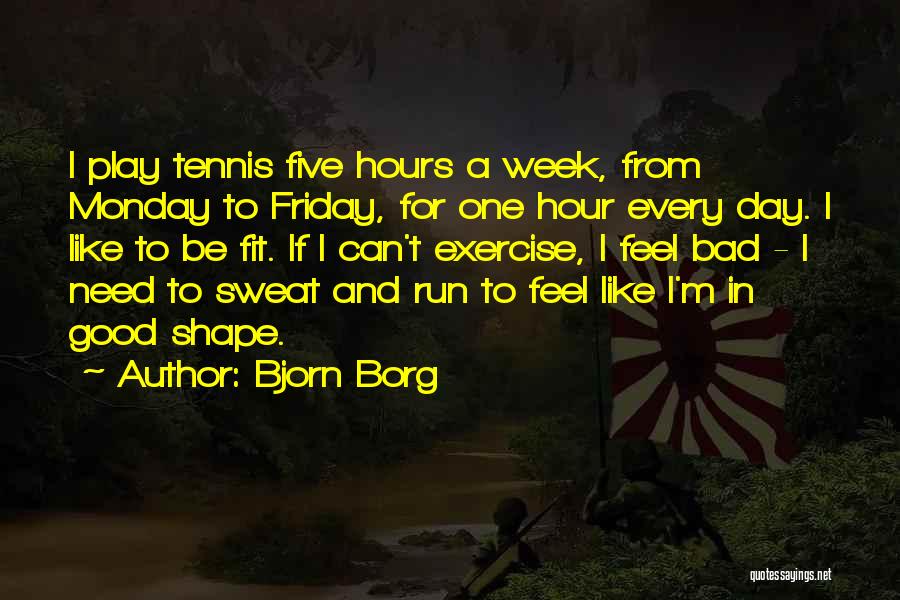 Exercise And Sweat Quotes By Bjorn Borg