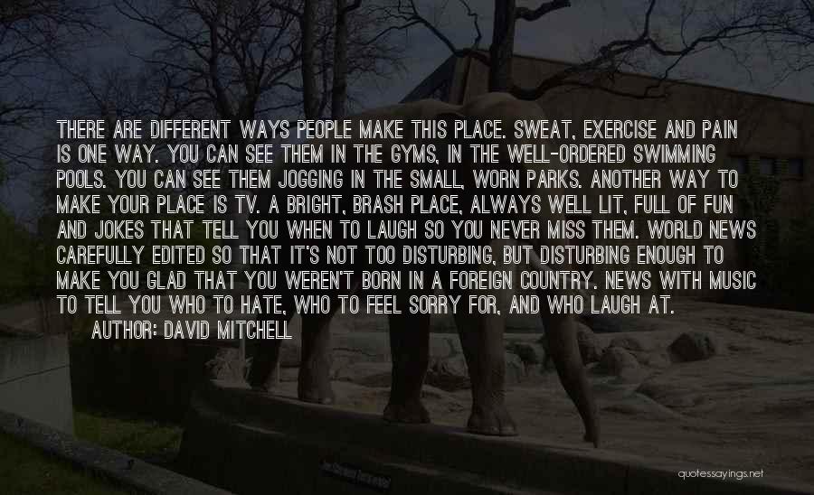 Exercise And Sweat Quotes By David Mitchell