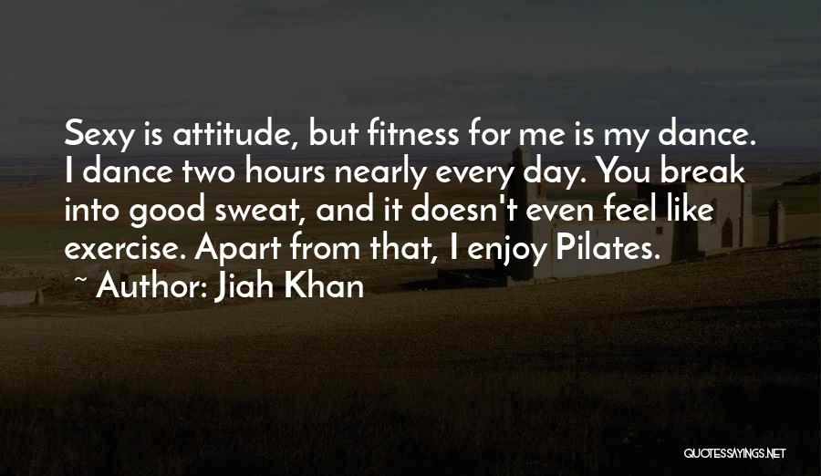 Exercise And Sweat Quotes By Jiah Khan