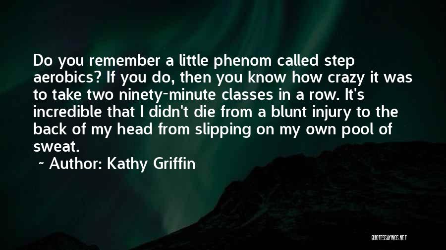 Exercise And Sweat Quotes By Kathy Griffin