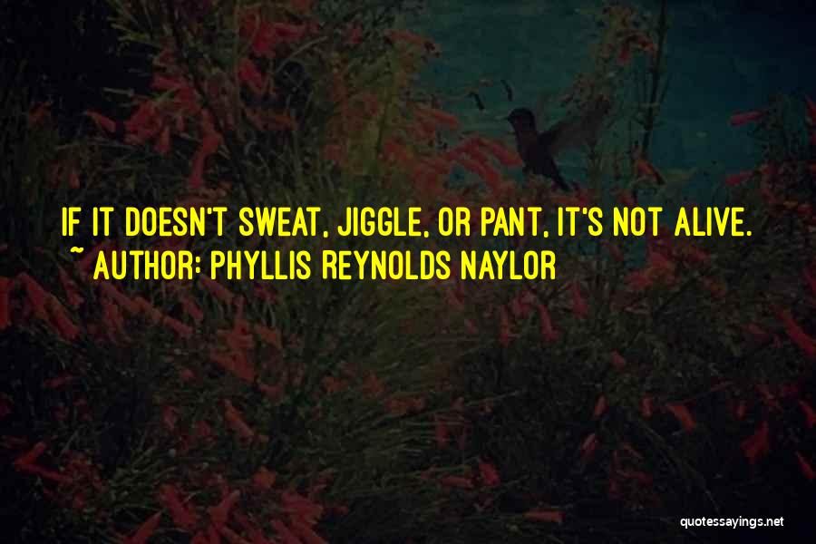 Exercise And Sweat Quotes By Phyllis Reynolds Naylor