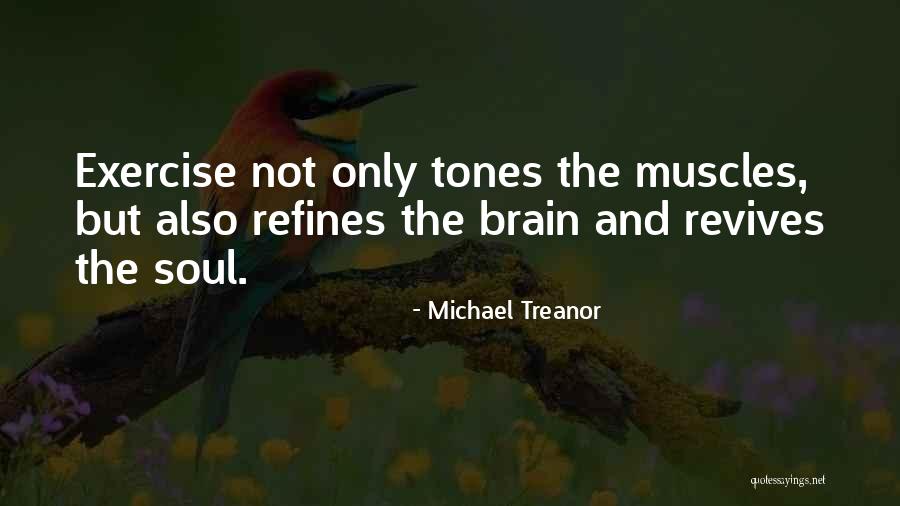 Exercise And The Brain Quotes By Michael Treanor Exercise And The Brain Quotes By Michael Treanor