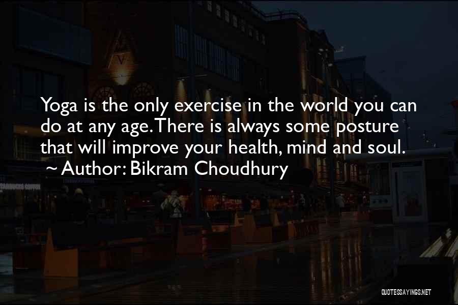 Exercise And The Mind Quotes By Bikram Choudhury