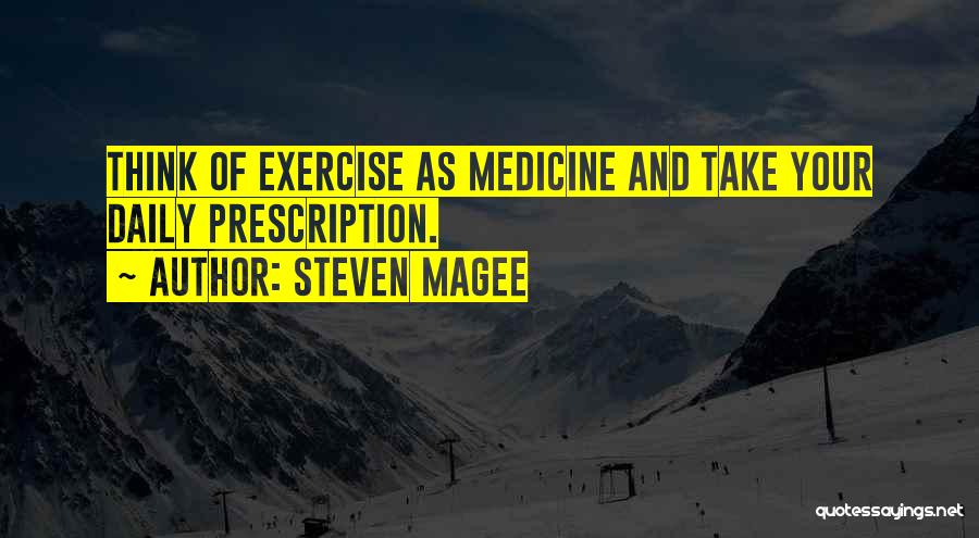 Exercise As Medicine Quotes By Steven Magee