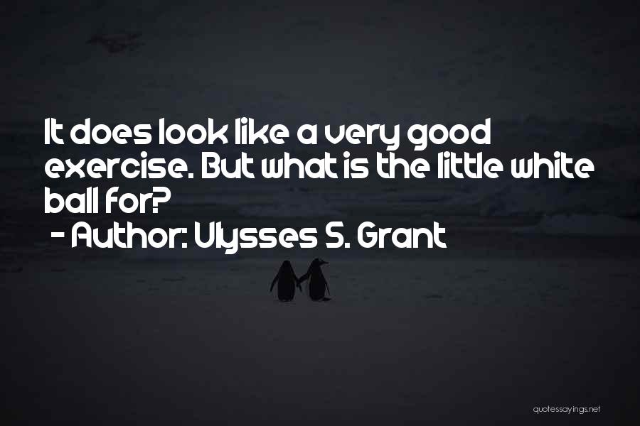 Exercise Ball Quotes By Ulysses S. Grant