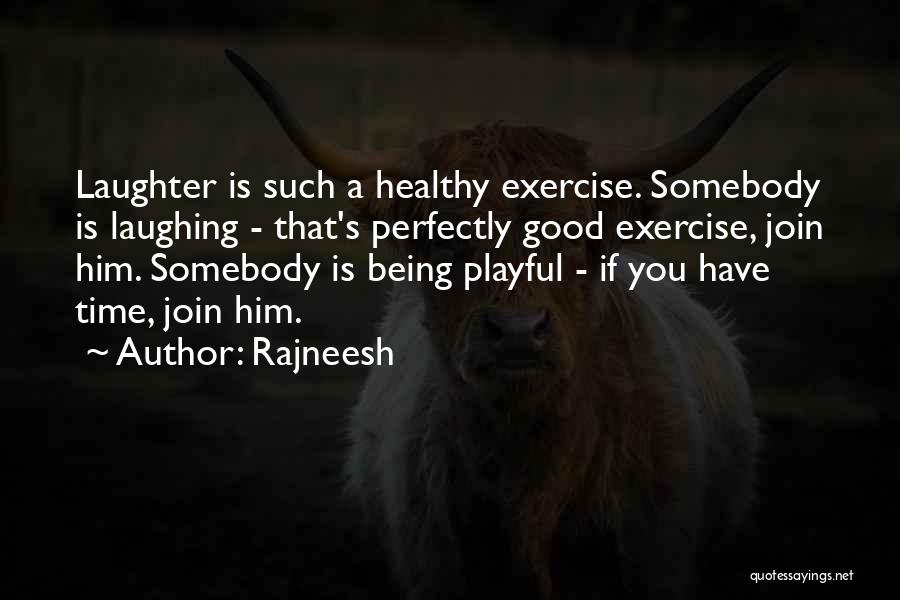 Exercise Being Good For You Quotes By Rajneesh