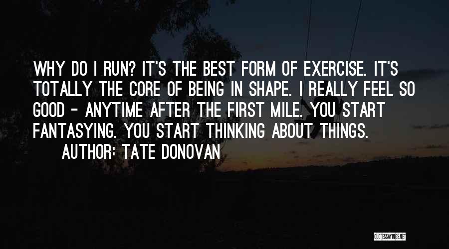 Exercise Being Good For You Quotes By Tate Donovan