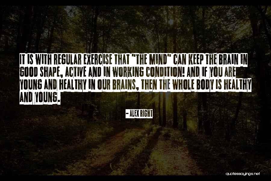 Exercise Body And Mind Quotes By Alex Right Exercise Body And Mind Quotes By Alex Right