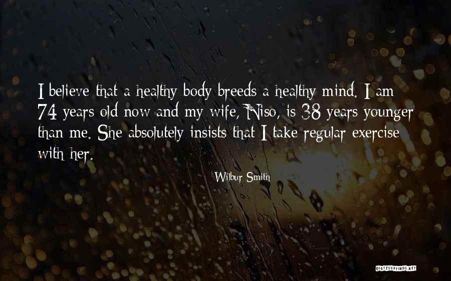 Exercise Body And Mind Quotes By Wilbur Smith Exercise Body And Mind Quotes By Wilbur Smith