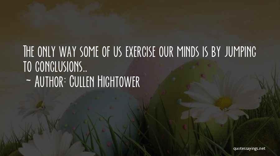Exercise Jumping To Conclusions Quotes By Cullen Hightower