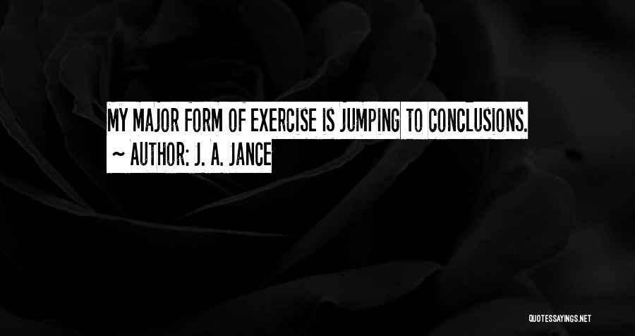 Exercise Jumping To Conclusions Quotes By J. A. Jance