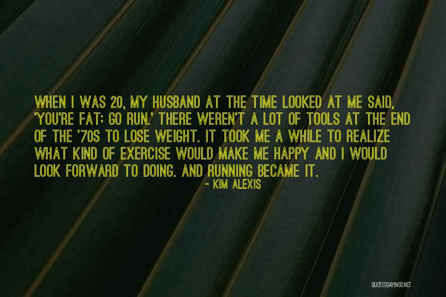 Exercise Running Quotes By Kim Alexis Exercise Running Quotes By Kim Alexis