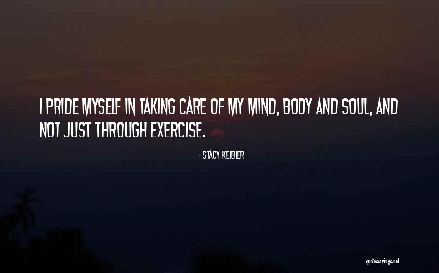 Exercise The Mind Body And Soul Quotes By Stacy Keibler