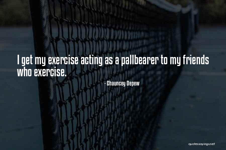 Exercise With Friends Quotes By Chauncey Depew Exercise With Friends Quotes By Chauncey Depew