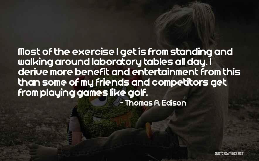 Exercise With Friends Quotes By Thomas A. Edison Exercise With Friends Quotes By Thomas A. Edison