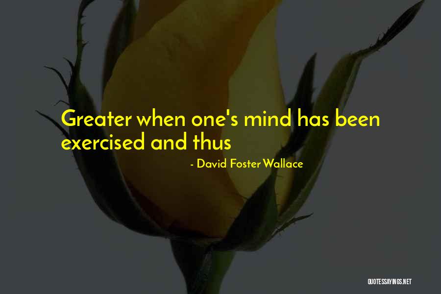 Exercised Quotes By David Foster Wallace Exercised Quotes By David Foster Wallace