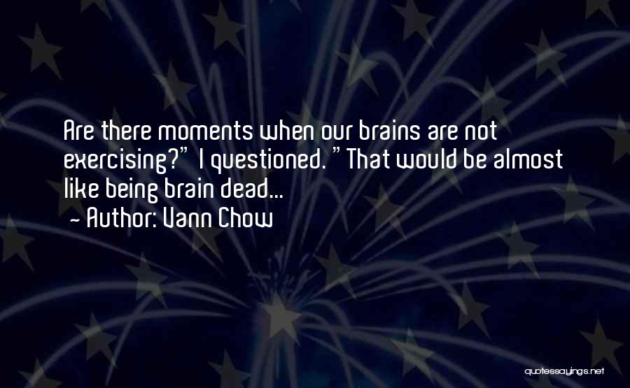 Exercising The Brain Quotes By Vann Chow