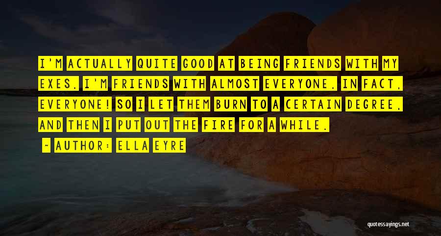 Exes Being Friends Quotes By Ella Eyre