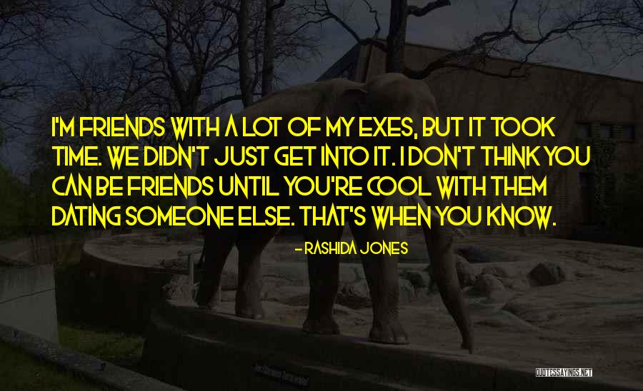 Exes Dating Your Friends Quotes By Rashida Jones Exes Dating Your Friends Quotes By Rashida Jones