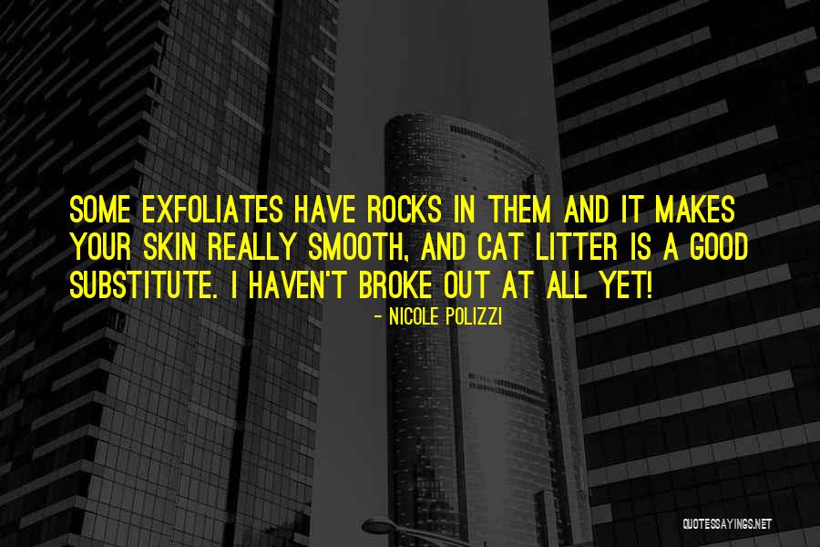 Exfoliates Skin Quotes By Nicole Polizzi Exfoliates Skin Quotes By Nicole Polizzi