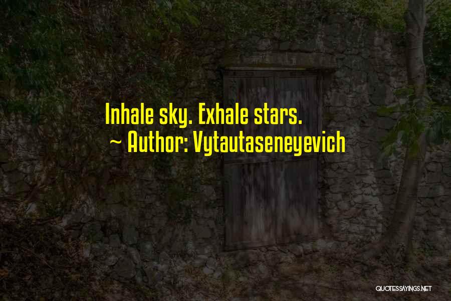 Exhale Quotes By Vytautaseneyevich