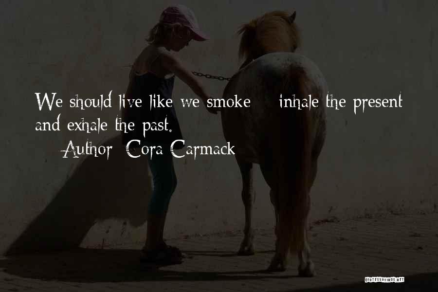 Exhale Smoke Quotes By Cora Carmack