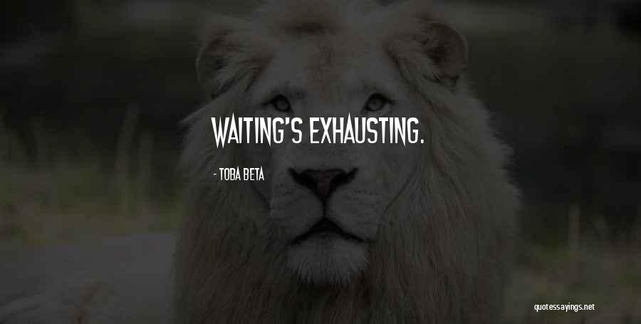 Exhausing Quotes By Toba Beta Exhausing Quotes By Toba Beta