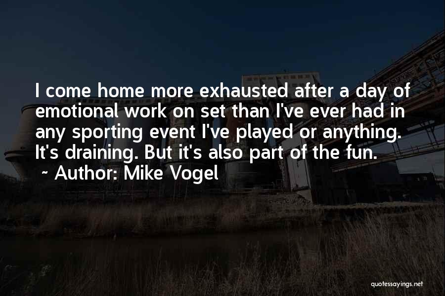 Exhausted After Work Quotes By Mike Vogel