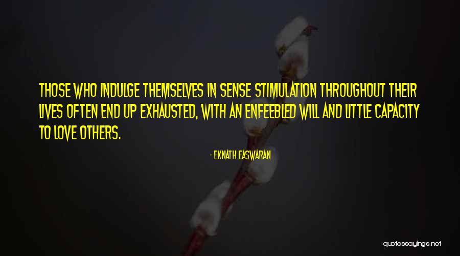 Exhausted Love Quotes By Eknath Easwaran Exhausted Love Quotes By Eknath Easwaran