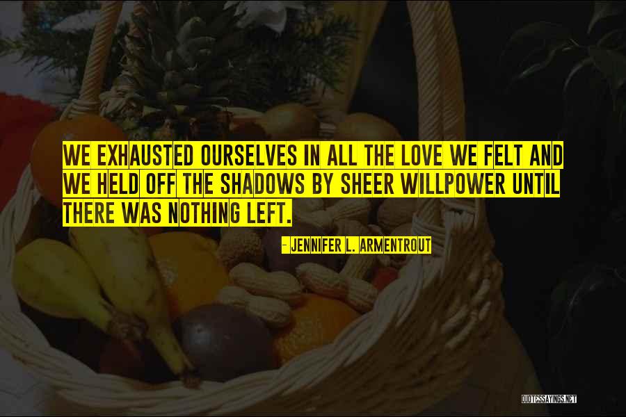 Exhausted Love Quotes By Jennifer L. Armentrout Exhausted Love Quotes By Jennifer L. Armentrout