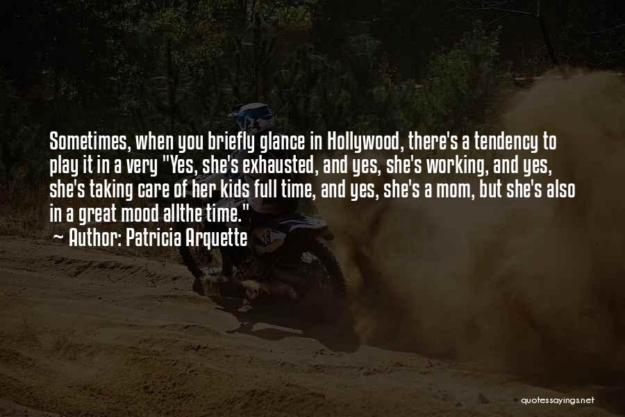 Exhausted Mom Quotes By Patricia Arquette