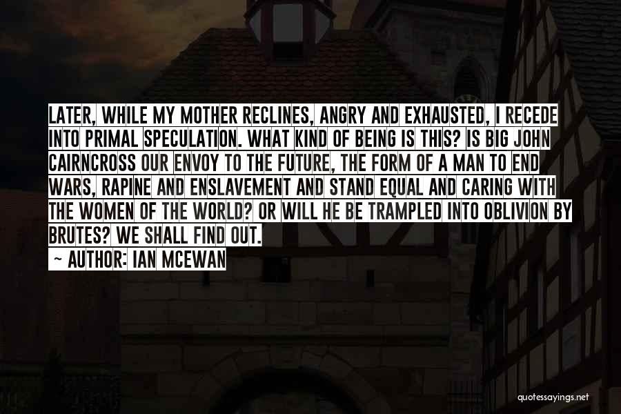 Exhausted Mother Quotes By Ian McEwan