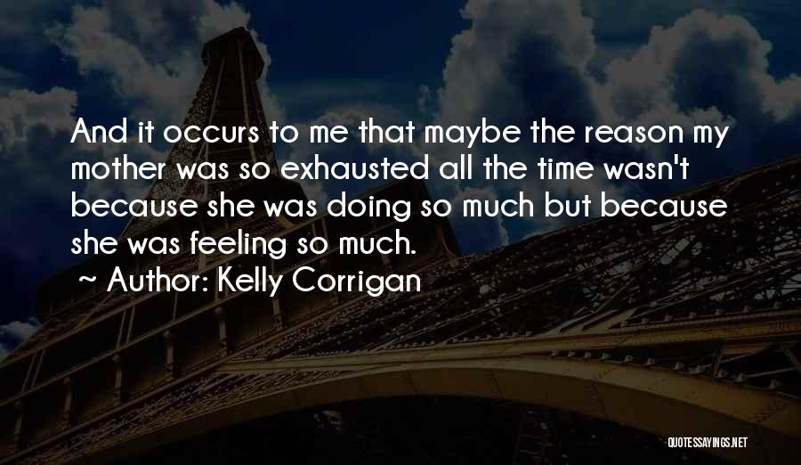 Exhausted Mother Quotes By Kelly Corrigan