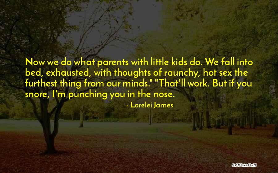 Exhausted Parents Quotes By Lorelei James Exhausted Parents Quotes By Lorelei James