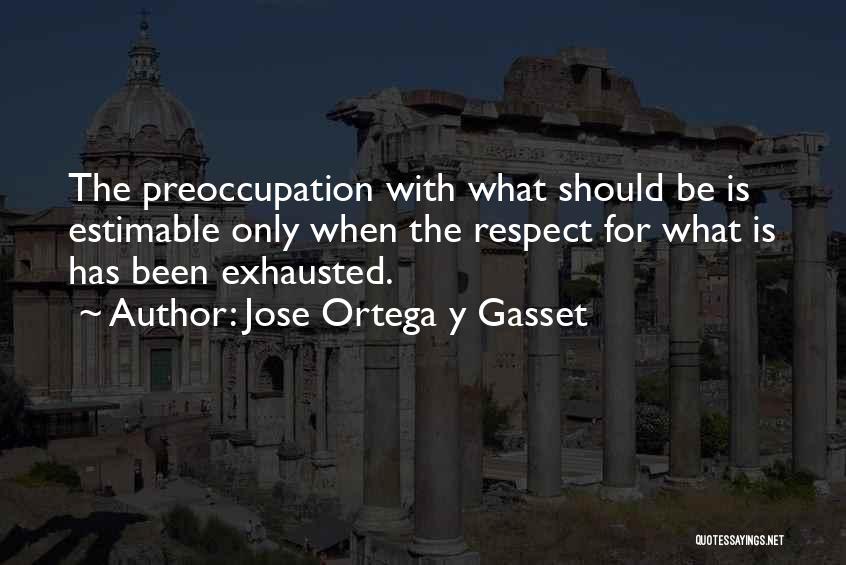 Exhausted Quotes By Jose Ortega Y Gasset
