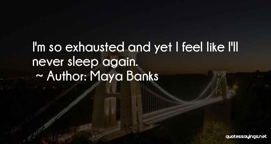 Exhausted Quotes By Maya Banks