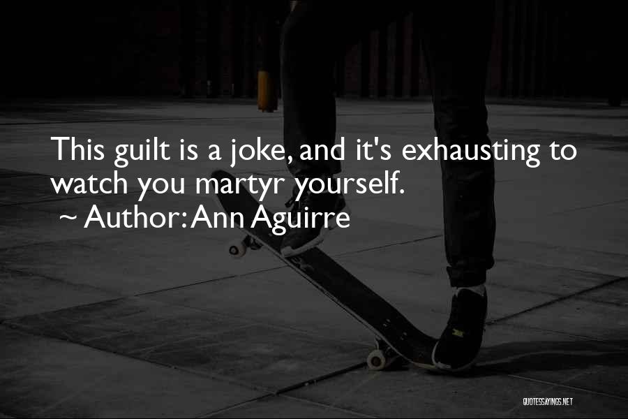 Exhausting Yourself Quotes By Ann Aguirre