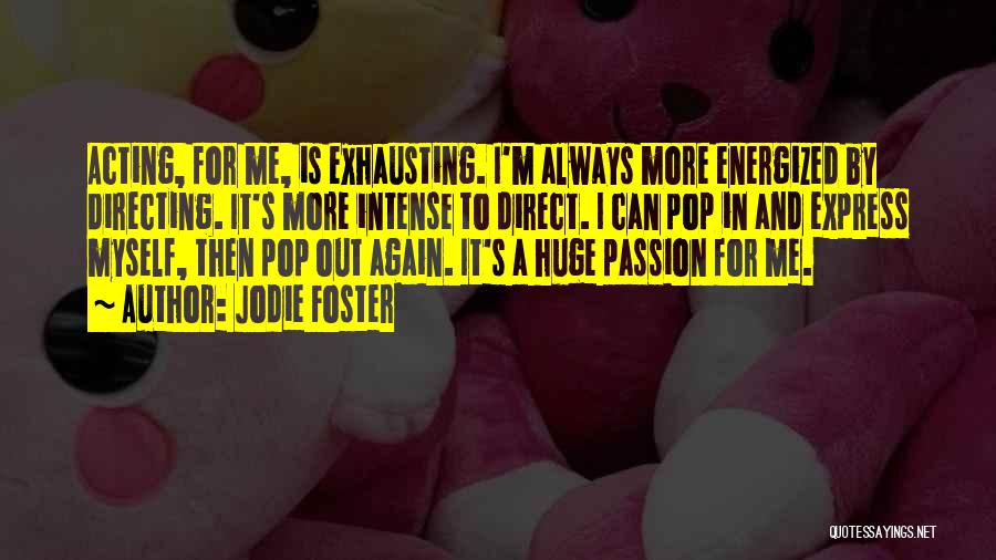 Exhausting Yourself Quotes By Jodie Foster