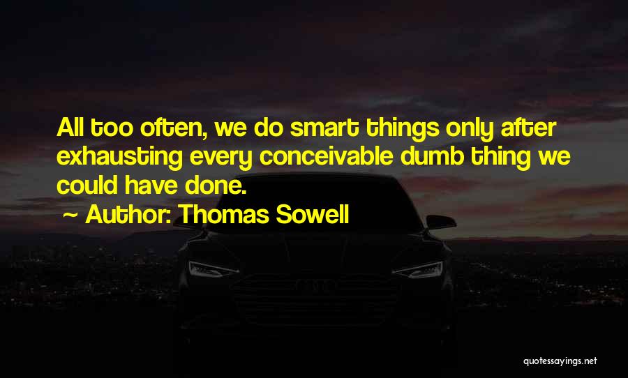Exhausting Yourself Quotes By Thomas Sowell