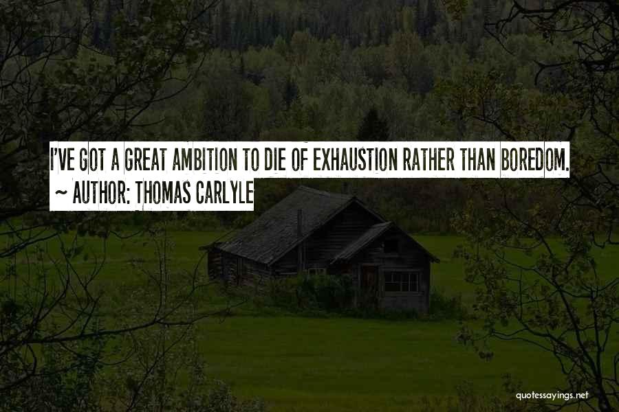 Exhaustion Quotes By Thomas Carlyle