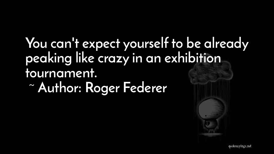 Exhibition Quotes By Roger Federer