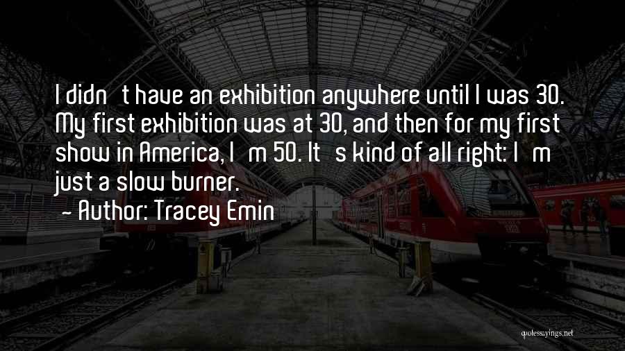 Exhibition Quotes By Tracey Emin