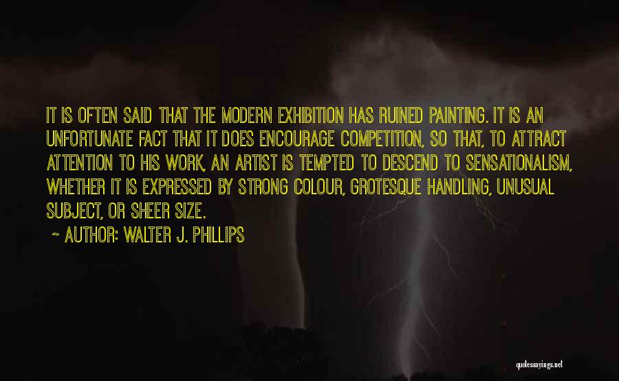 Exhibition Quotes By Walter J. Phillips