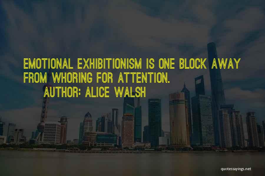 Exhibitionism Quotes By Alice Walsh